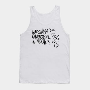 Hiroshima '45 Chernobyl '86 Windows '95 Tank Top